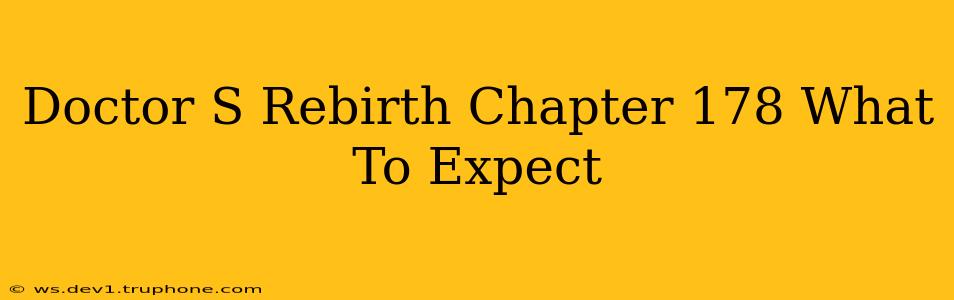 Doctor S Rebirth Chapter 178 What To Expect