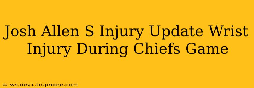 Josh Allen S Injury Update Wrist Injury During Chiefs Game