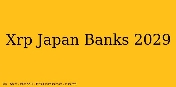 Xrp Japan Banks 2029